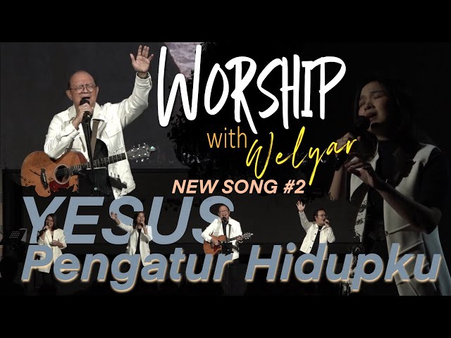 NEW SONG #2  YESUS PENGATUR HIDUPKU || WORSHIP WITH WELYAR - 17 MEI 2024 class=