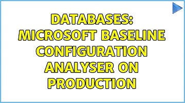 Databases: Microsoft Baseline Configuration Analyser on Production