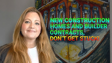 New Construction Homes and Builder Contracts, Don’t Get Stuck!
