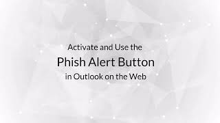Activate and Use the Phish Alert Button