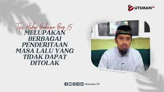 Tips Hidup Bahagia - Melupakan Penderitaan Masa Lalu - Ustadz Abdullah Zaen, Lc., M.A.