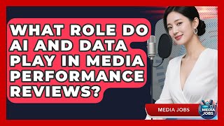 What Role Do AI And Data Play In Media Performance Reviews? - Media Jobs