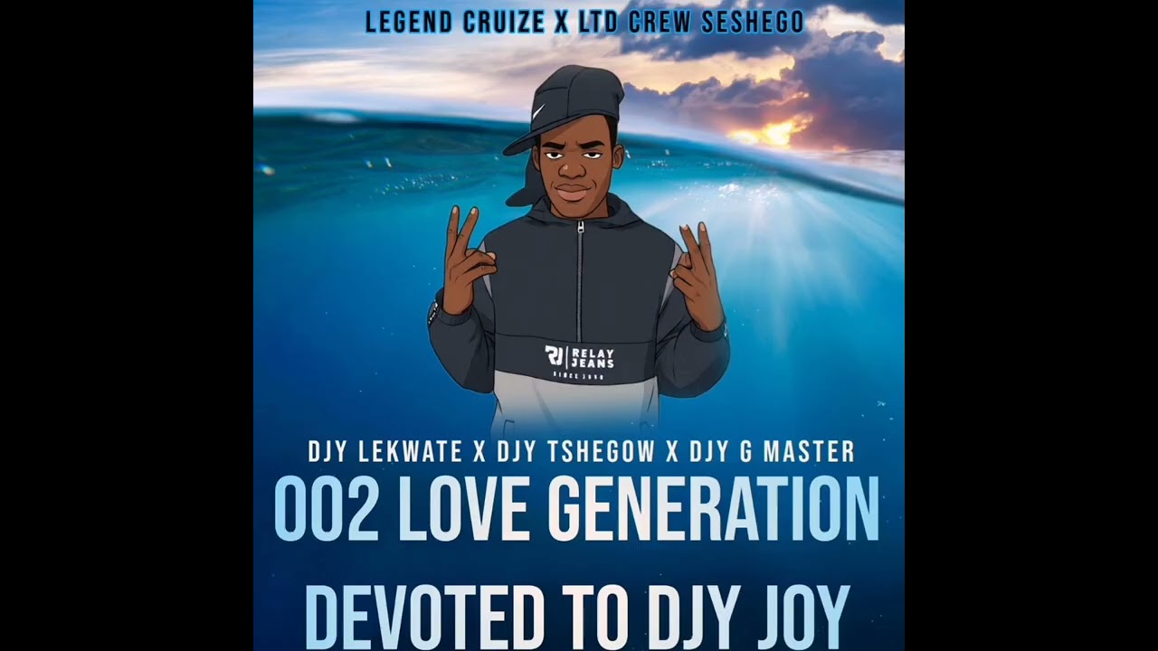 002 LOVE GENERATION DEVOTED TO DJY JOY(DJY LEKWATE X DJY TSHEGOW X DJY G MASTER)