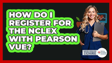 How Do I Register For The NCLEX With Pearson VUE?