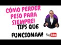 Como perder peso para siempre/ TIPS QUE FUNCIONAN