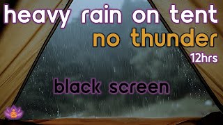 [Black Screen] Heavy Rain on Tent No Thunder | Rain Ambience | Rain Sounds for Sleeping