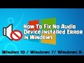 How to Fix No Audio Device Installed Problem in Windows 10 / windows 7/ 8/8.1