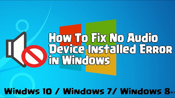 How to Fix No Audio Device Installed Problem in Windows 10 / windows 7/ 8/8.1