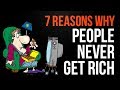 7 Reasons Why People NEVER Get Rich