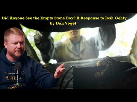 Did Anyone See the Empty Stone Box? A Response to Josh Gehly - By Dan Vogel