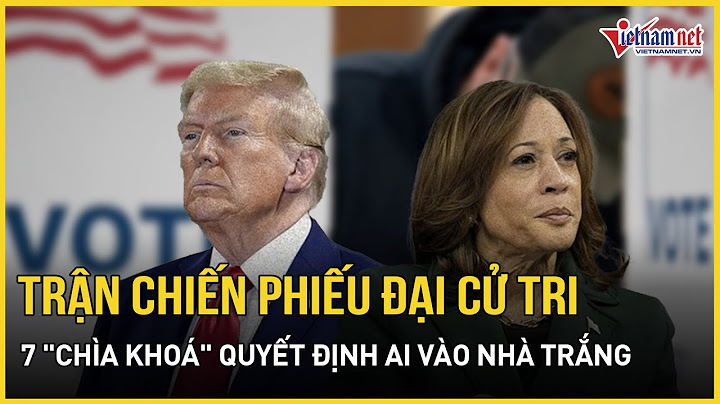 Nóng bầu cử Mỹ: Trận chiến phiếu đại cử tri và 7 "chìa khoá" quyết định ai vào Nhà Trắng