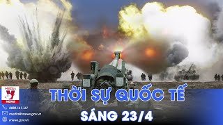 Thời sự Quốc tế sáng 23\/4.Nga phá hủy pháo Mỹ, hạ bom dẫn đường Pháp; Thủ tướng Israel tuyên bố nóng