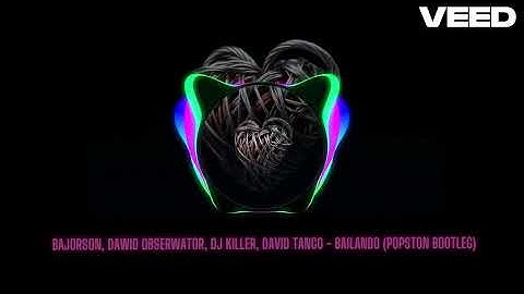 #2025 #Bajorson Bajorson, Dawid Obserwator, DJ Killer, David Tango - Bailando (Popston Bootleg)
