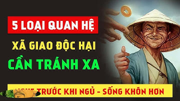 5 LOẠI MỐI QUAN HỆ ĐỘC HẠI CẦN TRÁNH _ BÀI HỌC CỦA NGƯỜI XƯA