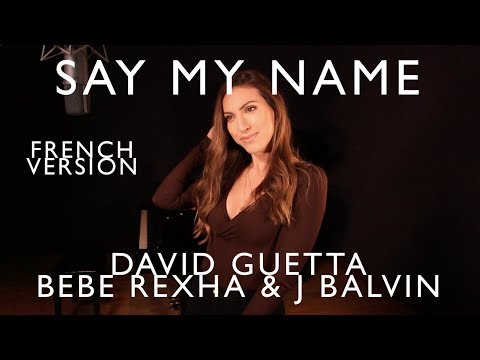 SAY MY NAME ( FRENCH VERSION ) DAVID GUETTA, BEBE REXHA & J BALVIN ( SARA'H COVER )