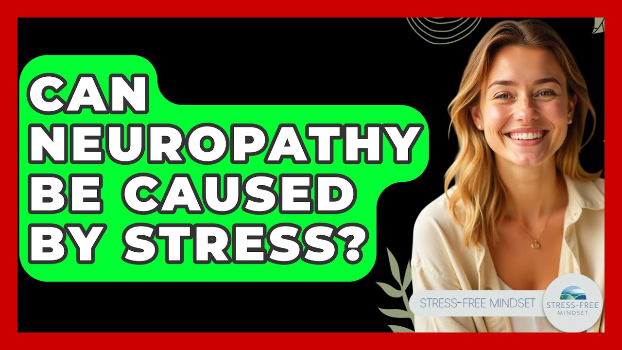 Can Neuropathy Be Caused By Stress? - Stress Free Mindset - YouTube