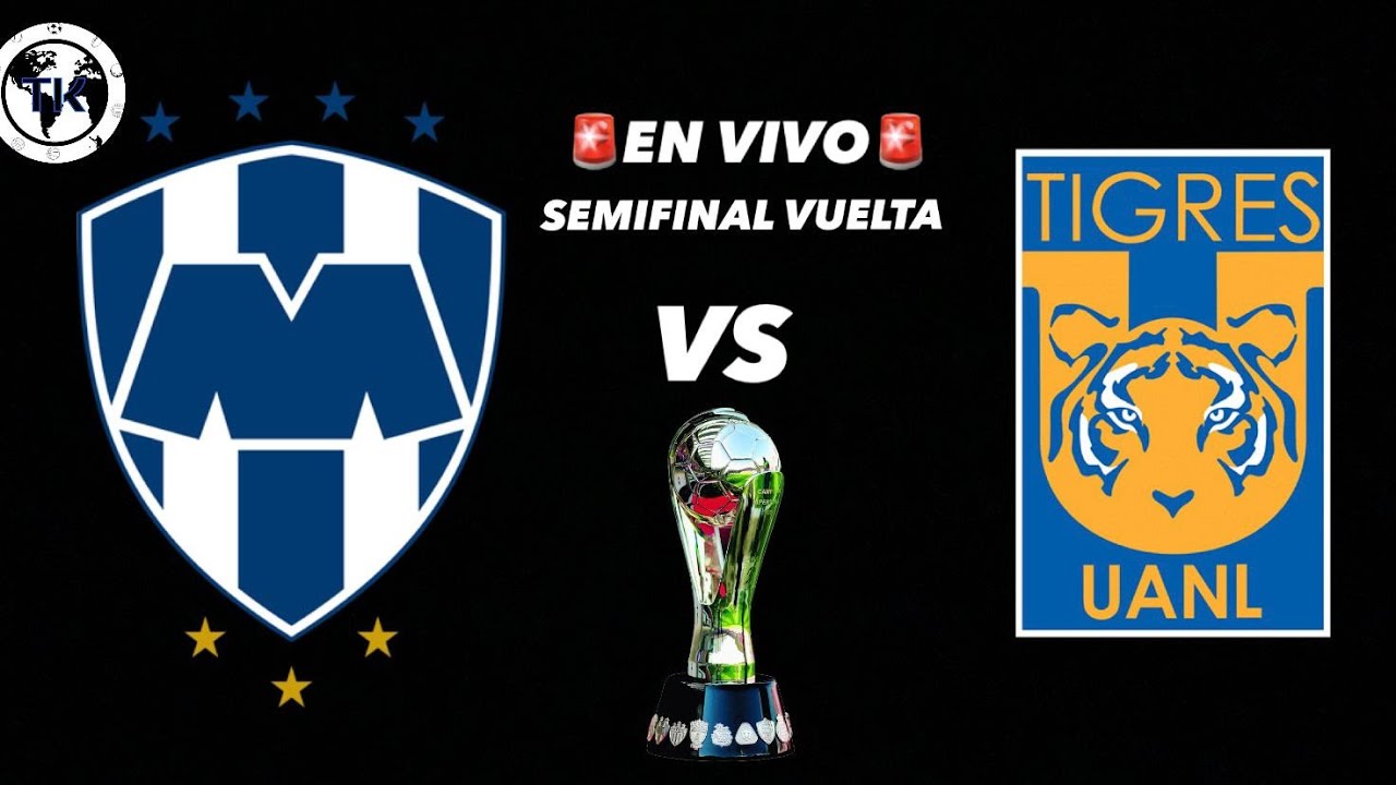 MONTERREY VS TIGRES SEMIFINAL VUELTA EN VIVO - YouTube