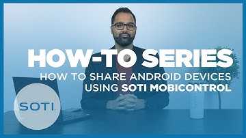 How-To: Setup Shared Android Devices Using SOTI MobiControl