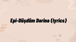 Epi-Düşdüm dərinə (lyrics) Resimi