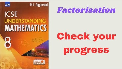 Factorisation. class 8. check your progress. ml aggarwal. icse math class 8.
