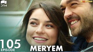 MERYEM - Episode 105 | Turkish Drama | Furkan Andıç, Ayça Ayşin | Urdu Dubbing | RO1Y
