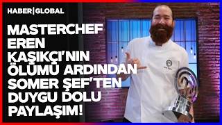 Masterchef Şampiyonu Eren Kaşıkçı'nın Ölümü Ardından Duygu Dolu Paylaşım!