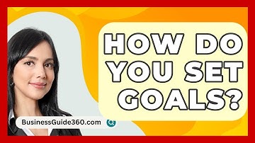 How Do You Set Goals? - BusinessGuide360.com