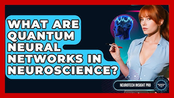 What Are Quantum Neural Networks In Neuroscience? - Neurotech Insight Pro