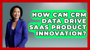 How Can CRM Data Drive SaaS Product Innovation? - The SaaS Pros Breakdown