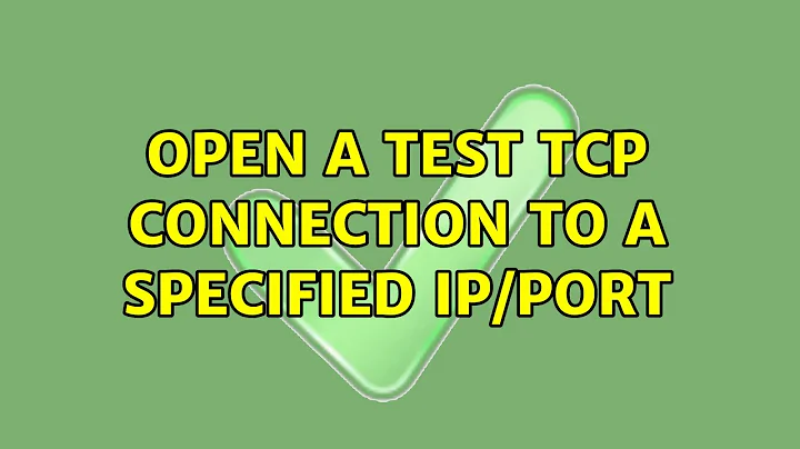 Open a test TCP connection to a specified IP/Port (5 Solutions!!)