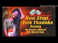 NON STOP FOLK THADAKA MIX Dj Varun Chanti #djsworldfolk1 Mp3 Song