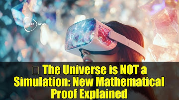 燐 The Universe is NOT a Simulation: New Mathematical Proof Explained
