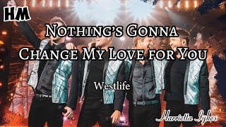 WESTLIFE - NOTHING&#39;S GONNACHANGE MY LOVE FOR YOU (Lyrics) #lyrics #music #like #westlifetwentytour