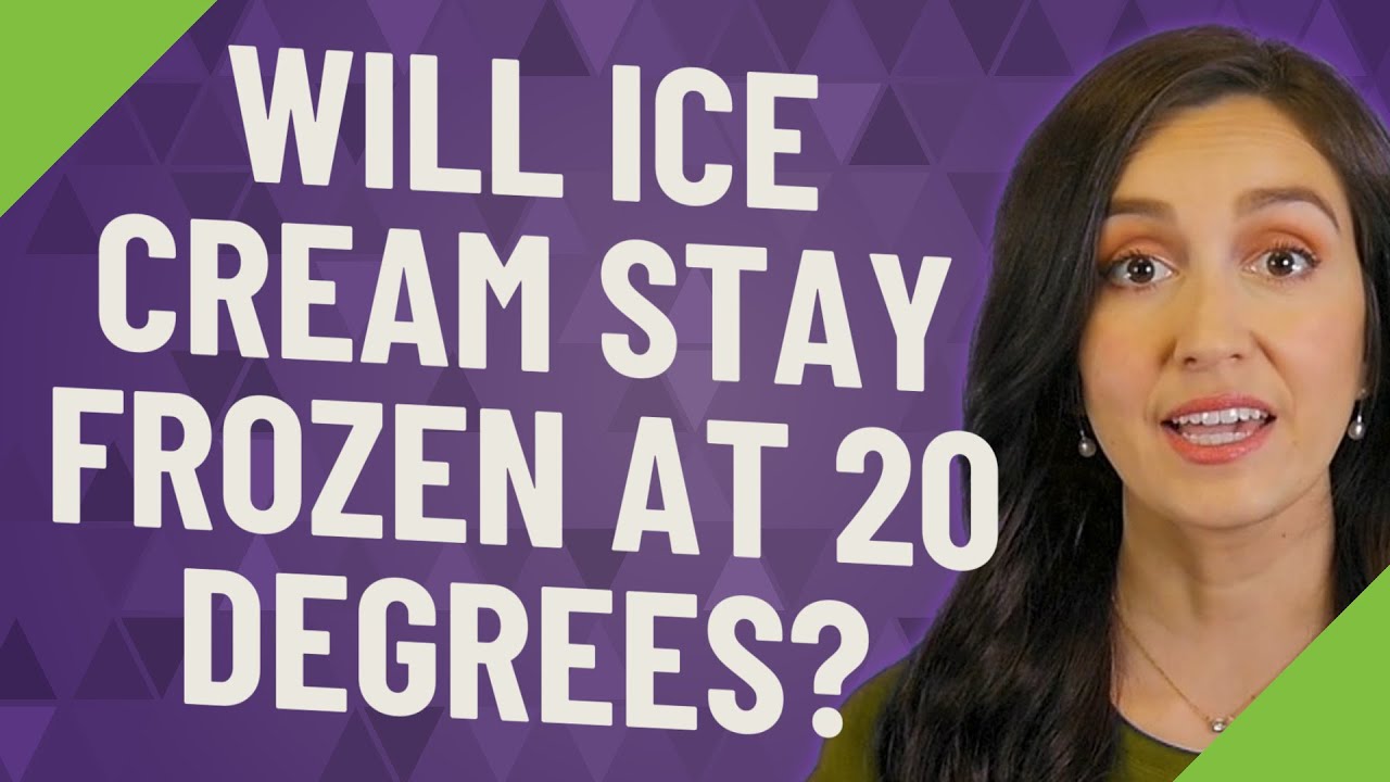 Will ice cream stay frozen at 20 degrees? YouTube