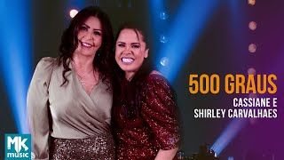 Cassiane e Shirley Carvalhaes - 500 Graus (Ao Vivo) (Clipe Oficial MK Music)