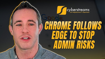 System Update #380:  Chrome Follows Edge to Stop Admin Risks