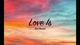 Download lagu Rod Stewart - Love Is  Lyrics  mp3