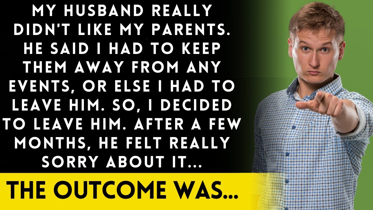 My Husband Told Me Not to Invite My Parents, or Else Get Divorced! What ...