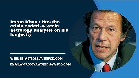 Imran Khan - Is de crisis voorbij? - Een vedische astrologische voorspelling over zijn levensduur