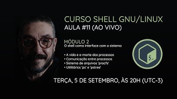 [AO VIVO] Curso Shell GNU/Linux - Aula 11: A vida e a morte dos processos
