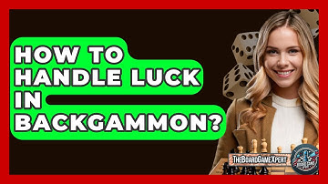 How To Handle Luck In Backgammon? - The Board Game Xpert