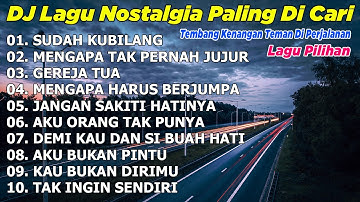 DJ LAGU NOSTALGIA PALING DICARI Lagu Kenangan Cocok Di Perjalanan | Sudah Kubilang DJ KEVIN