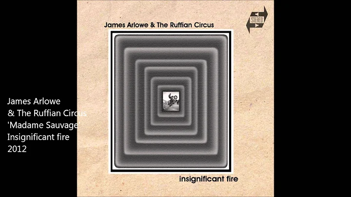 James Arlowe & The Ruffian Circus  -  Madame Sauvage  -  Insignificant fire  (2012)