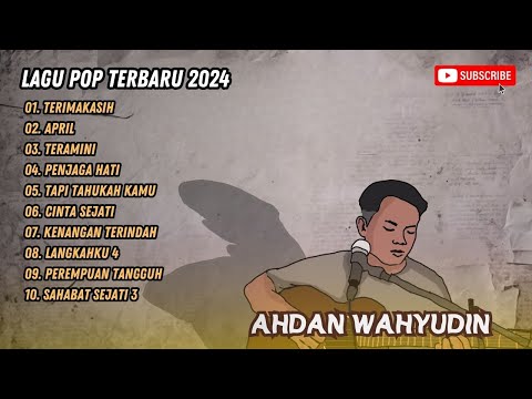 AHDAN WAHYUDIN - TERIMAKASIH - APRIL - TERAMINI - PENJAGA HATI - LAGU POP TERPOPULER 2024