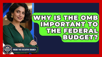Why Is The OMB Important To The Federal Budget? - Inside the Executive Branch