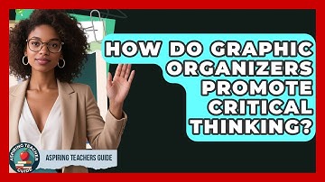 How Do Graphic Organizers Promote Critical Thinking? - Aspiring Teacher Guide