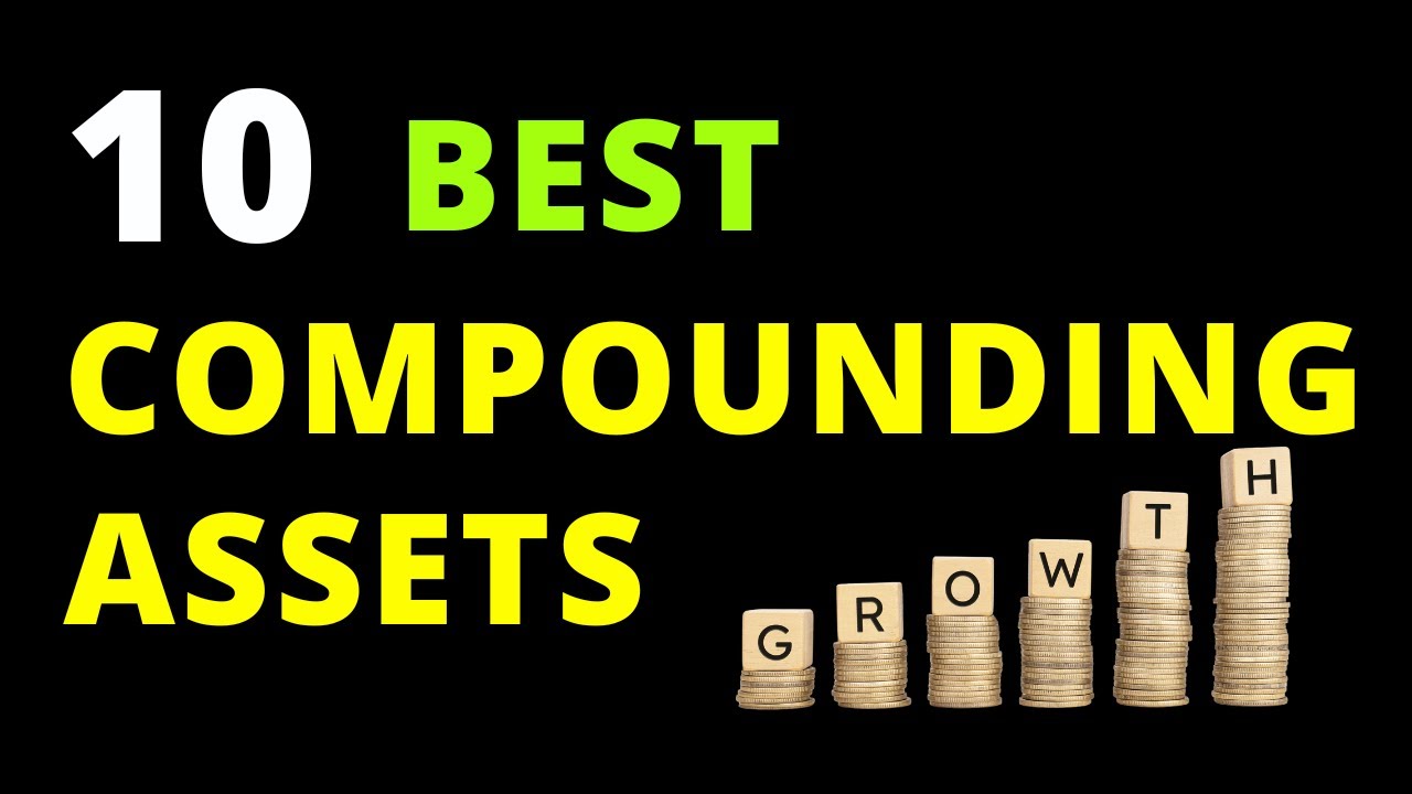10 Best Compounding Assets to Start Investing In Now - YouTube