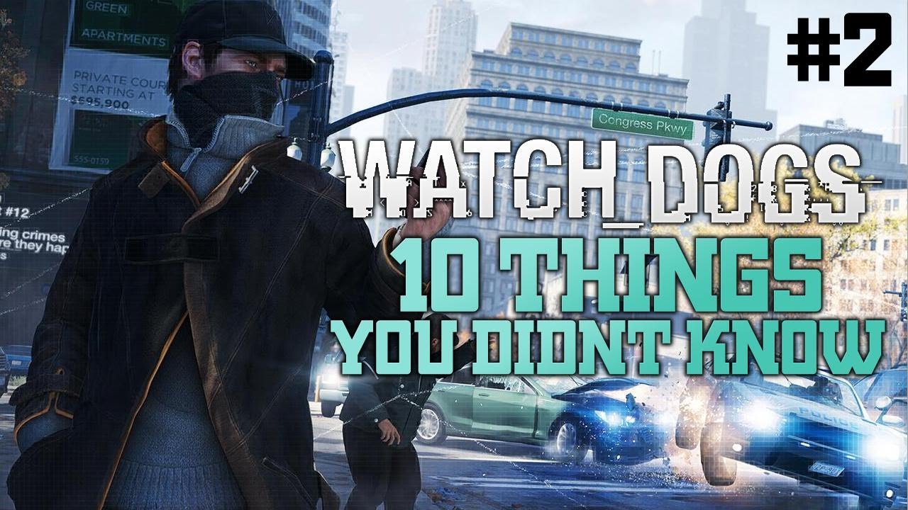 Watch Dogs 10 Confirmed Facts EP 2 Watch Dogs Gameplay Watch Dogs 