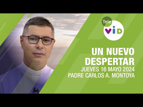 #UnNuevoDespertar ⛅ Jueves 16 Mayo 2024,Padre Carlos Andrés Montoya #TeleVID #OraciónMañana