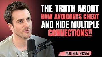 THE TRUTH ABOUT HOW AVOIDANTS CHEAT AND HIDE MULTIPLE CONNECTIONS | MATTHEW HUSSEY